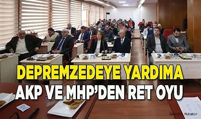 Depremzedeye yardıma AKP ve MHP’den ret oyu