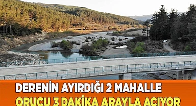 Derenin ayırdığı 2 mahalle orucu 3 dakika arayla açıyor