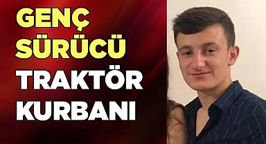 Devrilen traktörün genç sürücüsü öldü