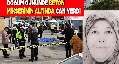Doğum gününde beton mikserinin altında can verdi