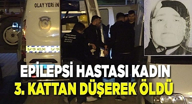Epilepsi hastası kadın 3. kattan düşerek öldü