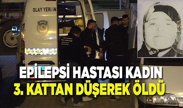 Epilepsi hastası kadın 3. kattan düşerek öldü