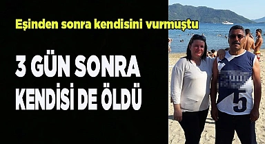 Eşinden sonra kendini vuran koca, 3 gün sonra öldü