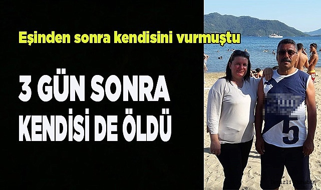 Eşinden sonra kendini vuran koca, 3 gün sonra öldü