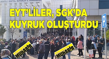 EYT’liler, SGK’da kuyruk oluşturdu