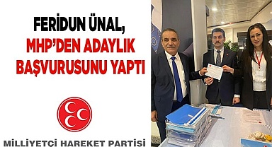 Feridun ÜNAL, MHP’den adaylık başvurusunu yaptı