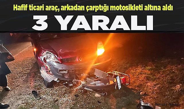 Hafif ticari araç, arkadan çarptığı motosikleti altına aldı; 3 yaralı