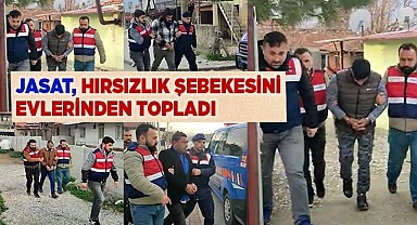 Hırsızlık şebekesine darbe vuran JASAT, suçluları evlerinden topladı