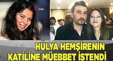 Hülya hemşireyi 11 bıçak darbesiyle öldüren kocaya ağırlaştırılmış müebbet istendi
