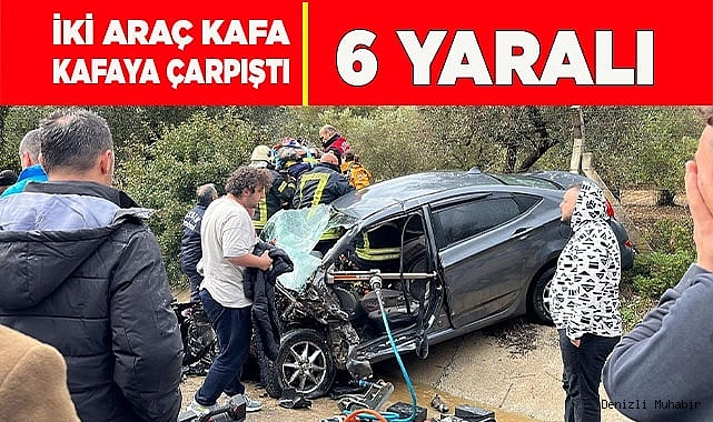İki araç kafa kafaya çarpıştı: 6 yaralı