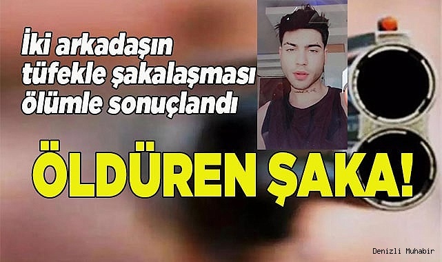İki arkadaşın tüfekli şakası ölümle bitti