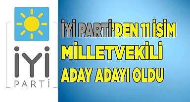 İYİ Parti’den 11 isim milletvekili aday adayı oldu