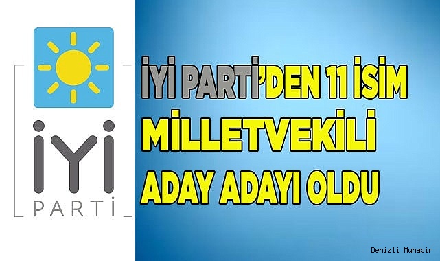 İYİ Parti’den 11 isim milletvekili aday adayı oldu