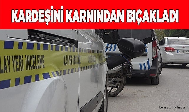 Kardeşini karnından bıçakladı