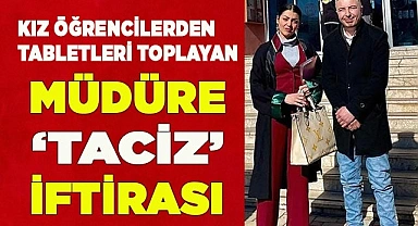 Kız öğrencilerden tabletleri toplayan müdüre ‘taciz’ iftirası