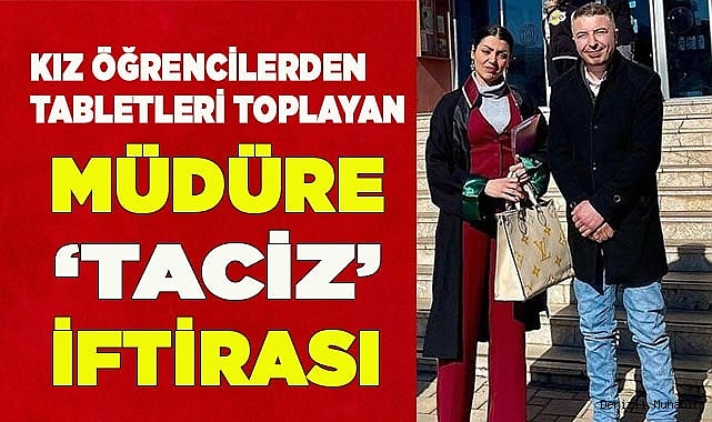 Kız öğrencilerden tabletleri toplayan müdüre ‘taciz’ iftirası
