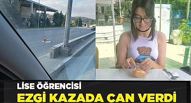 Lise öğrencisi Ezgi, kaza kurbanı