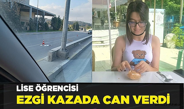 Lise öğrencisi Ezgi, kaza kurbanı