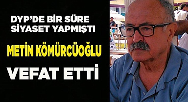 Metin Kömürcüoğlu vefat etti