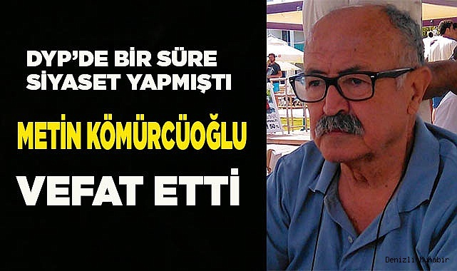 Metin Kömürcüoğlu vefat etti
