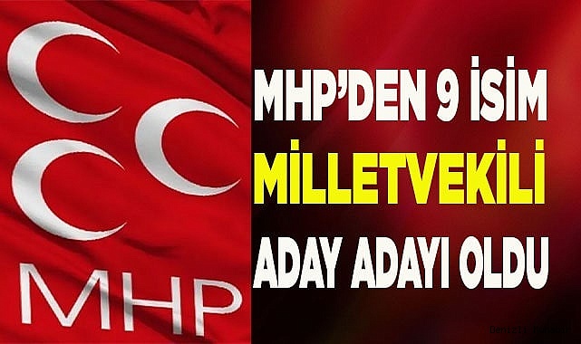 MHP’den 9 isim milletvekili aday adayı oldu