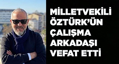 Milletvekili Öztürk’ün acı günü