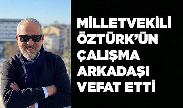 Milletvekili Öztürk’ün acı günü