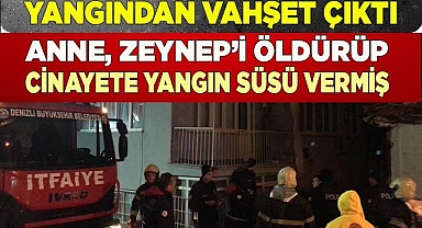 Minik Zeynep’i boğarak öldüren anne evi ateşe vermiş