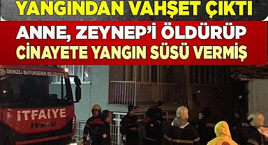 Minik Zeynep’i boğarak öldüren anne evi ateşe vermiş