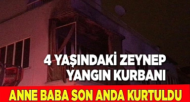 Minik Zeynep’in öldüğü yangında anne babası son anda kurtarıldı