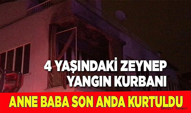 Minik Zeynep’in öldüğü yangında anne babası son anda kurtarıldı