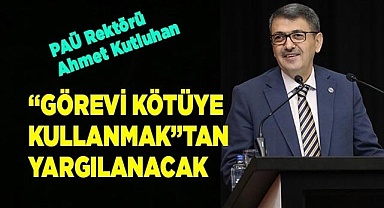 Rektör, ‘Görevi Kötüye Kullanmak’tan yargılanacak