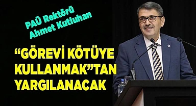 Rektör, ‘Görevi Kötüye Kullanmak’tan yargılanacak