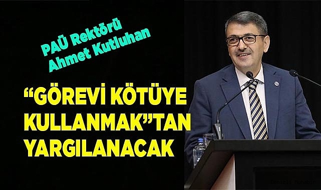 Rektör, ‘Görevi Kötüye Kullanmak’tan yargılanacak