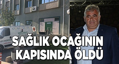 Sağlık ocağının kapısında öldü