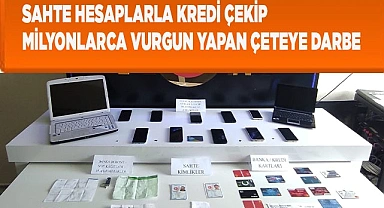 Sahte hesaplarla kredi çekip milyonlarca vurgun yapan çeteye darbe
