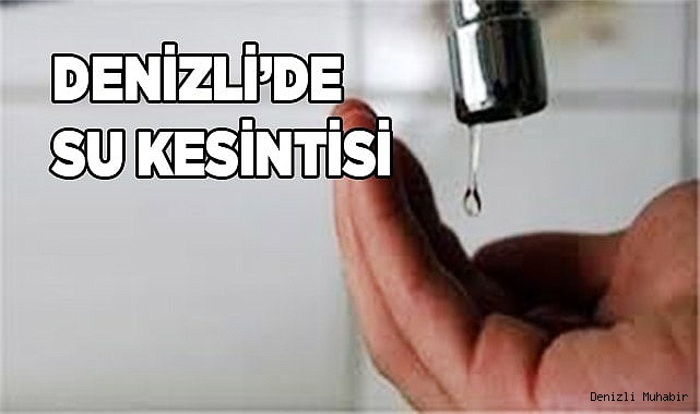 Sarayköy ve Buldan'da su kesintisi