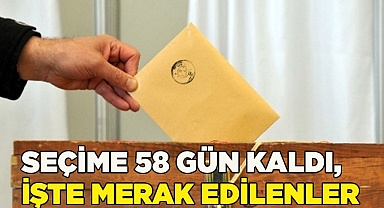 Seçime 58 gün kaldı, işte merak edilenler