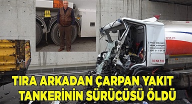 Tıra arkadan ok gibi saplanan  tankerin sürücüsü öldü