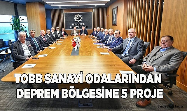 TOBB SANAYİ ODALARINDAN DEPREM BÖLGESİNE 5 PROJE