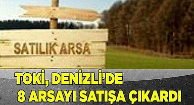 TOKİ, Denizli'de 8 arsayı satışa çıkardı