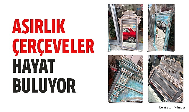 100 yıllık çam çerçeveleri geri kazandırdılar