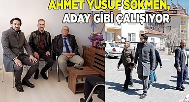 Ahmet Yusuf Sökmen, aday gibi çalışıyor 