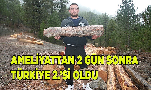 Ameliyat olduktan 2 gün sonra Türkiye 2.’si oldu