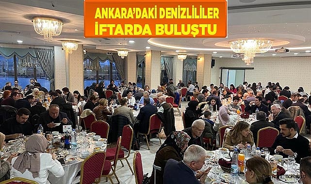 ANKARA’DAKİ DENİZLİLİLER İFTARDA BULUŞTU