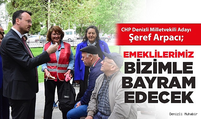 Arpacı,"Emeklimiz Çifte Bayram Yaşayacak"