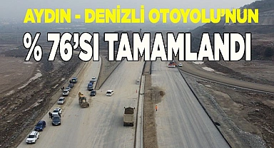 Aydın - Denizli Otoyolu’nun yüzde 76’sı tamamlandı