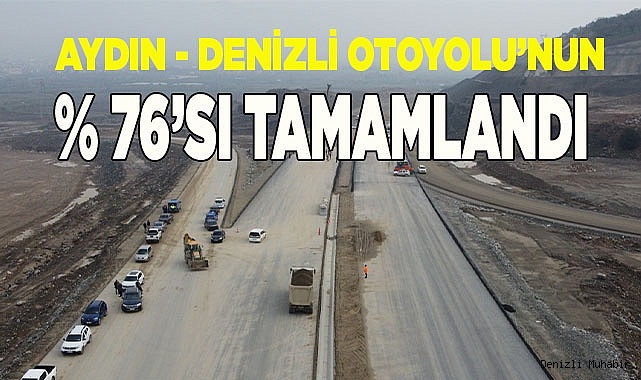 Aydın - Denizli Otoyolu’nun yüzde 76’sı tamamlandı