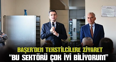 Başer'den tekstil çalışanlarına seslendi