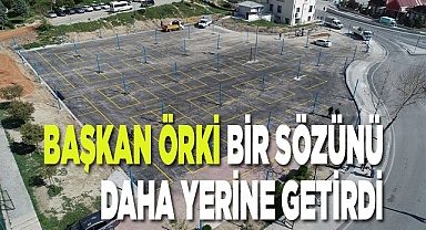 BAŞKAN ÖRKİ BİR SÖZÜNÜ DAHA YERİNE GETİRDİ